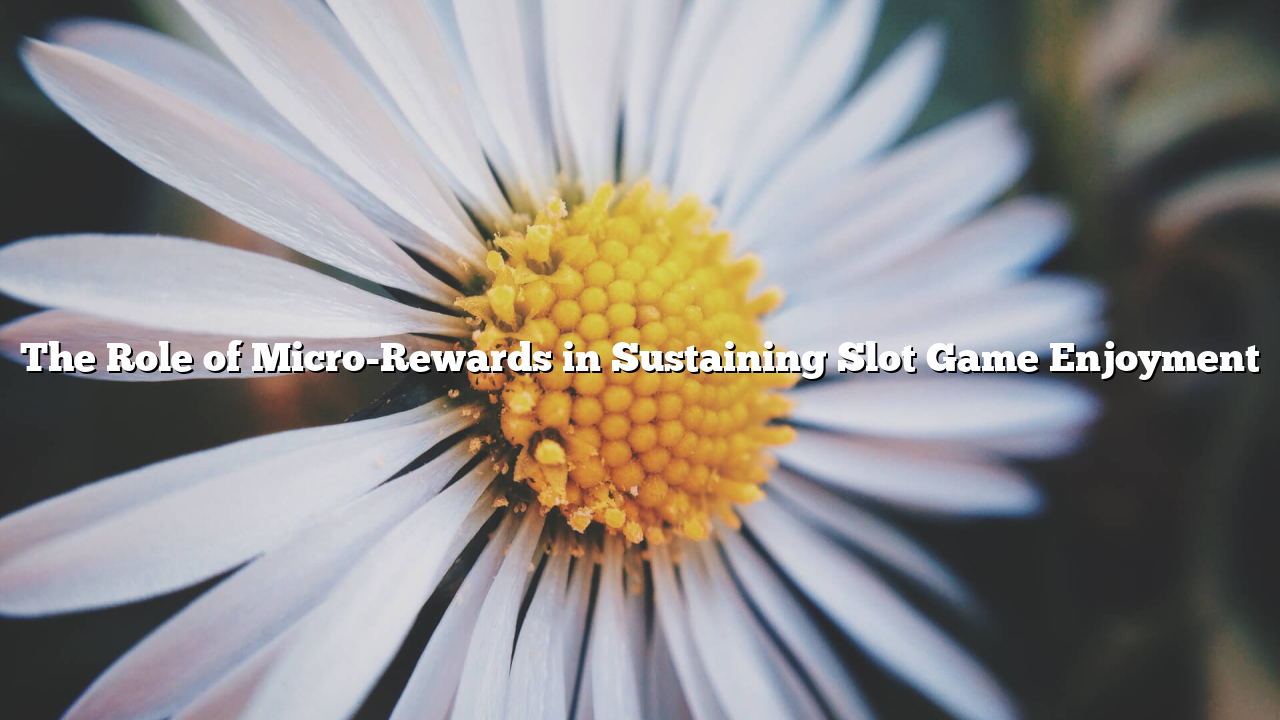 The Role of Micro-Rewards in Sustaining Slot Game Enjoyment